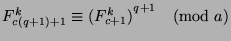 $F_{c(q+1)+1}^k\equiv {(F_{c+1}^k)}^{q+1}\pmod{a}$