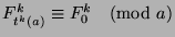 $F_{t^k (a)}^k\equiv F_0^k\pmod{a}$
