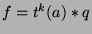 $f=t^k (a)*q$