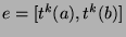 $e=[t^k (a),t^k (b)]$