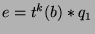 $e=t^k (b)*q_1$