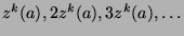 $z^k (a),2z^k (a),3z^k (a),\ldots$