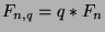 $F_{n,q} = q*F_n$