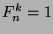 $F_n^k = 1$