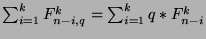 $\sum_{i=1}^k F_{n-i,q}^k = \sum_{i=1}^k q*F_{n-i}^k$