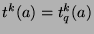 $t^k (a) = t^k_q (a)$