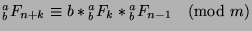 ${^a _b}F_{n+k}\equiv b*{^a _b}F_k*{^a _b}F_{n-1}\pmod{m}$