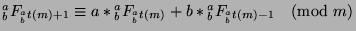 ${^a _b}F_{{^a _b}t(m)+1}\equiv a*{^a _b}F_{{^a _b}t(m)}+b*{^a _b}F_{{^a _b}t(m)-1}\pmod{m}$